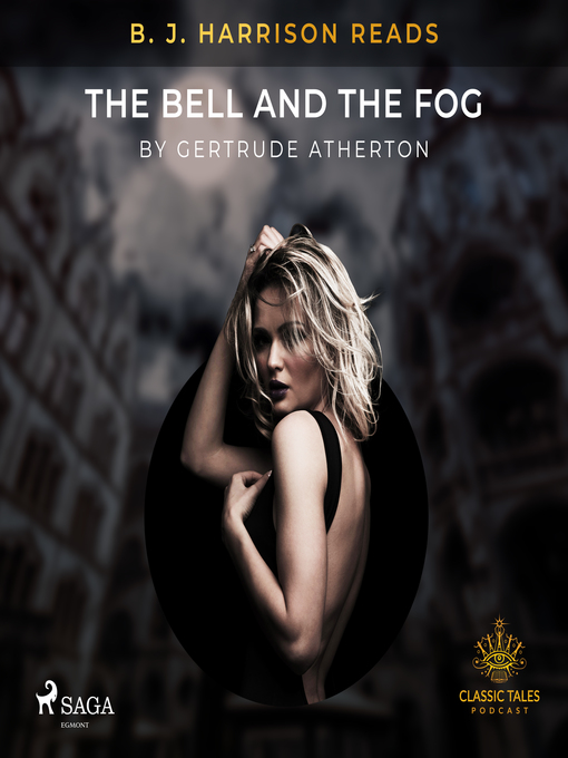 Title details for B. J. Harrison Reads the Bell and the Fog by Gertrude Atherton - Available